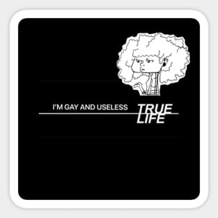 True Life I'm Gay and Useless Sticker